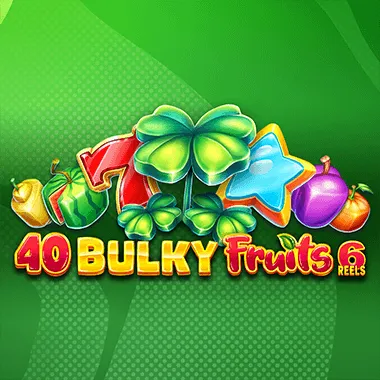 40 Bulky Fruits 6 Reels
