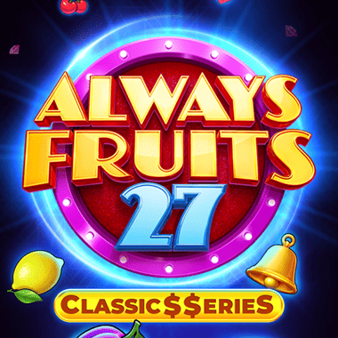 Always Fruits 27: Classic$$erieS